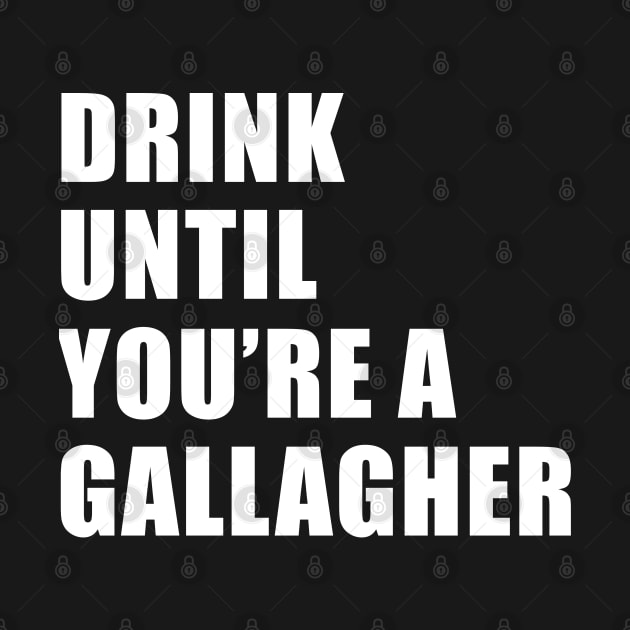 Drink until You are a Gallagher, Funny St Patrick's Day by adik