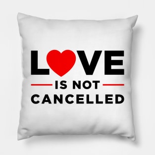 Love is not Cancelled Pillow