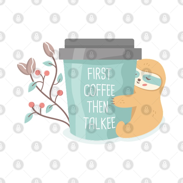 First coffee then talkee coffee sloth by crealizable