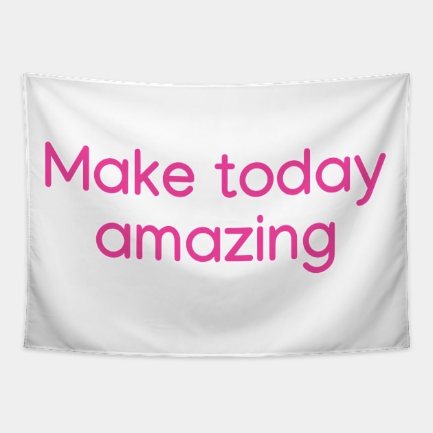 Make today amazing Pink Tapestry by sapphire seaside studio