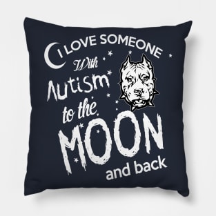 I LOVE SOMEONE WITH AUTISM TO THE MOON AND BACK Pillow