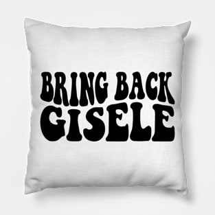 Bring Back Gisele Funny Gisele Pillow