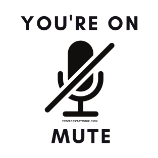 The Recovery Hour Podcast YOU'RE ON MUTE T-Shirt