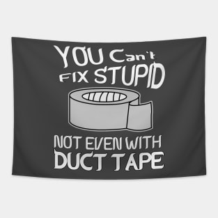 You can't fix stupid not even with DUCT TAPE Tapestry