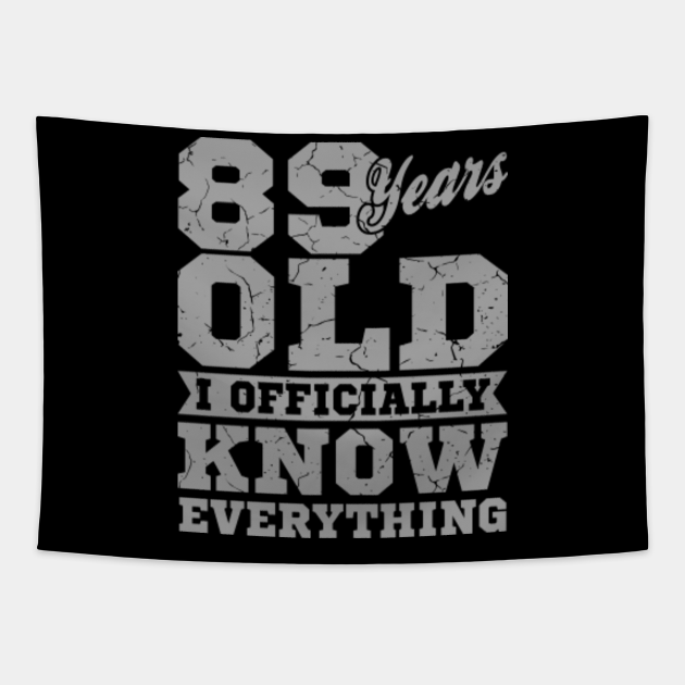 89 Years Old Know Everything 89th Birthday T Birthday Age