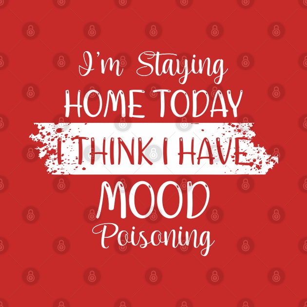 i'm staying home today i think i have mood poisoning by bisho2412