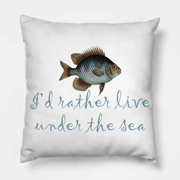 I'd rather live under the sea Pillow by MadebyTigger