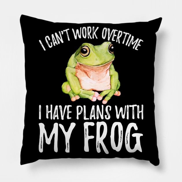 Funny Frog I Can't Work Overtime, I Have Plans With My Frog Gift Pillow by Alex21