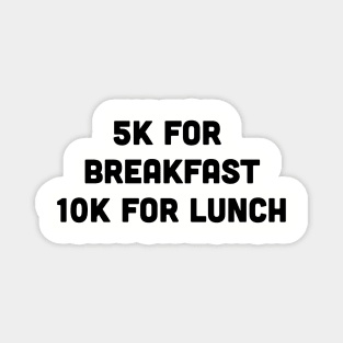 "5K for Breakfast, 10k for Lunch" Marathon Runner Magnet