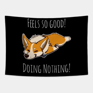 Feels so good doing nothing funny gift for people who love Corgis and Hate work Tapestry