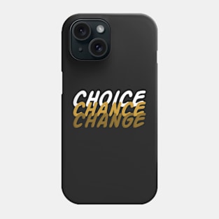 Choice Chance change quote Phone Case