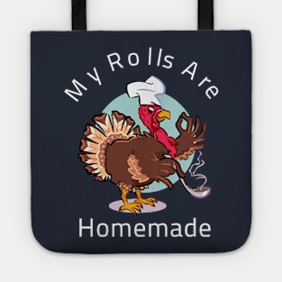 My Rolls Are Homemade Happy Thanksgiving Funny Cartoon Turkey Gift Tote