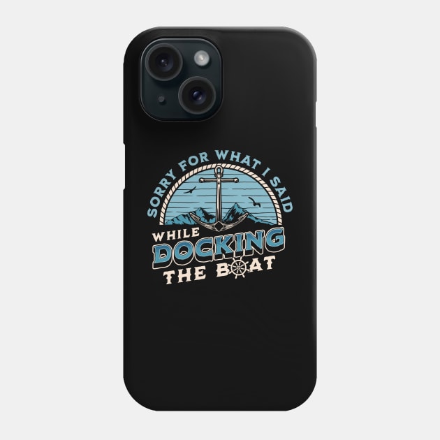 Sorry For What I Said While Docking The Boat Retro Boating Phone Case by OrangeMonkeyArt