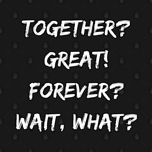 Together? Great! Forever? Wait, What?! by DivShot 