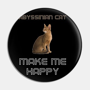 Abyssinian Cat Make Me Happy Pin