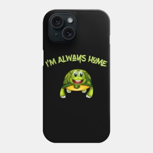 I’m Always home Phone Case