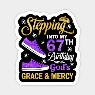 Stepping Into My 67th Birthday With God's Grace & Mercy Bday Magnet