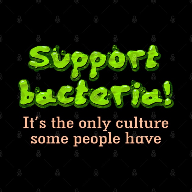 Support bacteria! by SnarkCentral