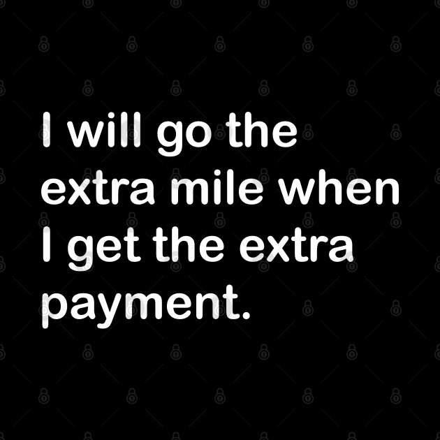 I Will Go The Extra Mile When I Get The Extra Payment by yayor