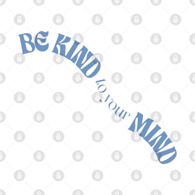 be kind to your mind by Thunder Biscuit