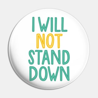 i will not stand down Pin