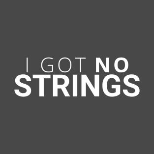 I got no strings - white T-Shirt