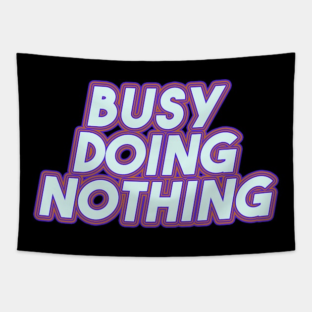 Busy Doing Nothing Tapestry by Egit