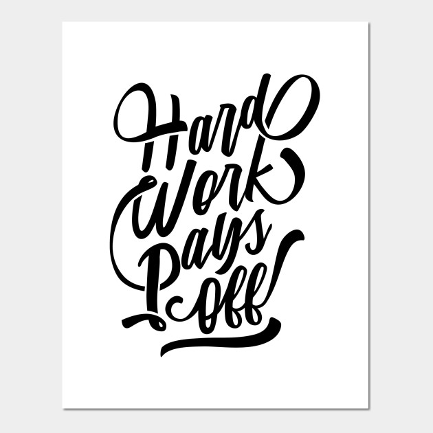 Hard Work Pays Off Hardwork Posters And Art Prints Teepublic Hard Work Pays Off Hardwork Posters And Art Prints Teepublic