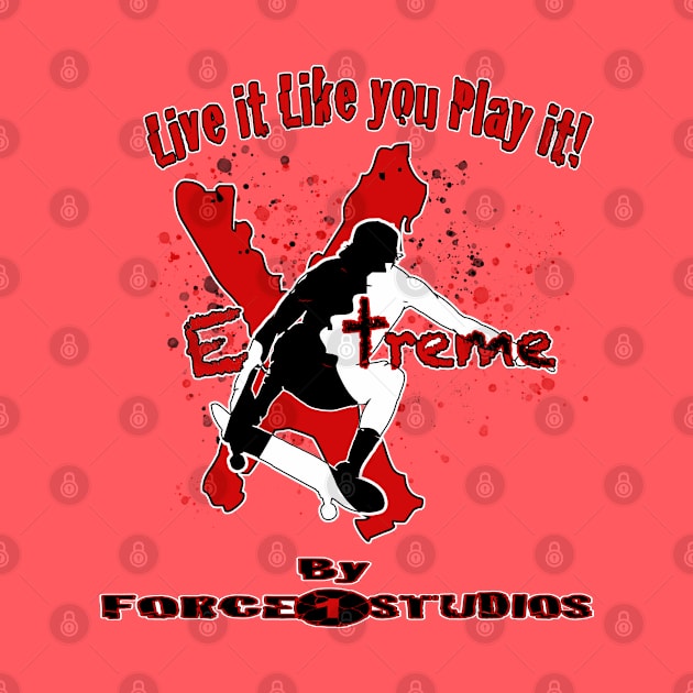 Live it Like Play it! Extreme by Force 1 Studios LLC