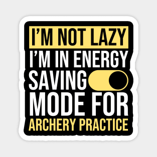 I'm Not Lazy I'm In Energy Saving Mode For Archery Practice Magnet