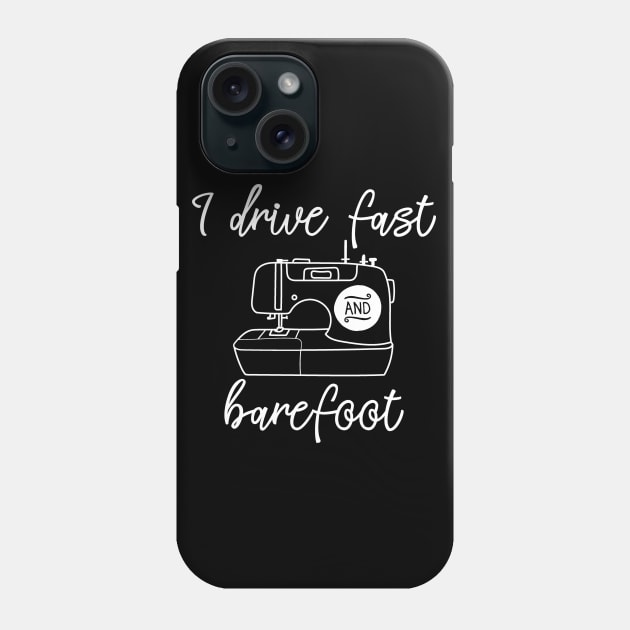 I Drive Fast and Barefoot Sewing Machine Phone Case by DANPUBLIC