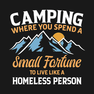 camping where you spend a small fortune to live like a homeless person RV T-Shirt