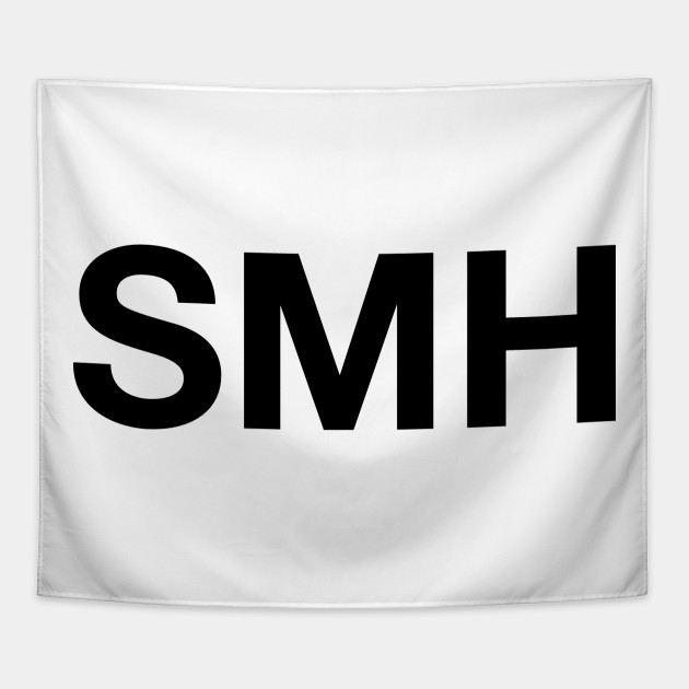 Smh Shaking My Head Smh Tapestry Teepublic