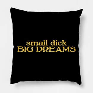 small dick big dreams yellow Pillow