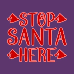 Stop Santa Here T-Shirt