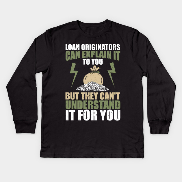 Loan Originators Can Explain It To You Loan Officer Kids Long