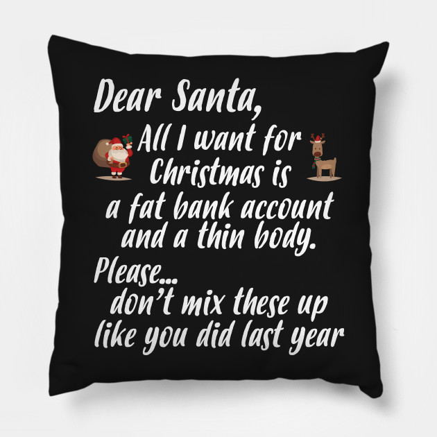 All I Want Christmas Is Fat Bank Account Thin Body Xmas Pillow