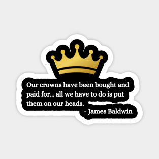 Our crowns have been bought and paid for: James Baldwin Magnet
