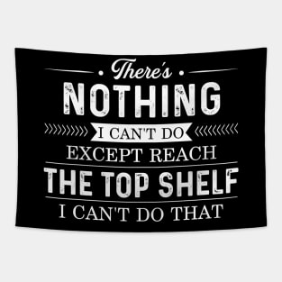 There's nothing I can't do except reach the top shelf Tapestry
