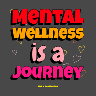 Mental Wellness Is A Journey Not A Destination Mental Health T-Shirt