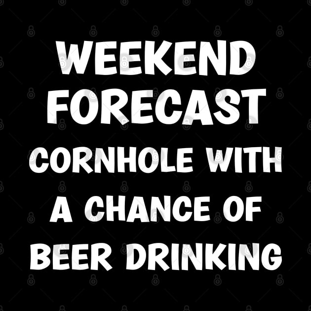 Weekend Forecast Cornhole With A Chance Of Beer Drinking by TIHONA