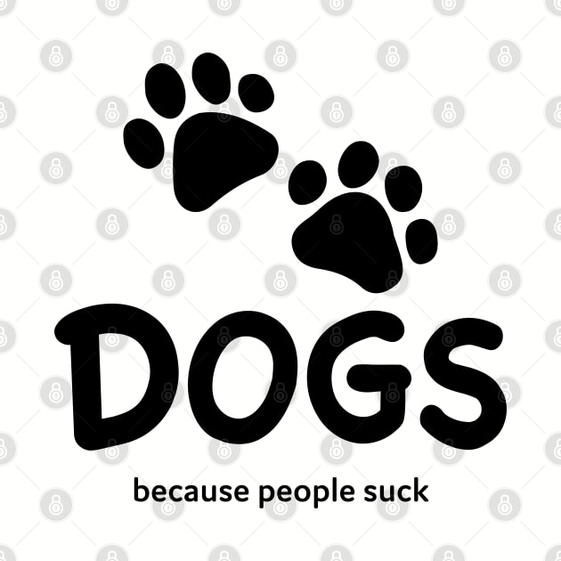 Dogs Because People Suck by DesignCat