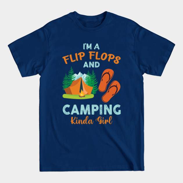 I'M A FLIP FLOPS AND CAMPING KINDA GIRL - Camping Girl - T-Shirt