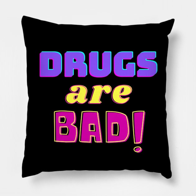 Drugs are Bad! Pillow by FunnyStylesShop