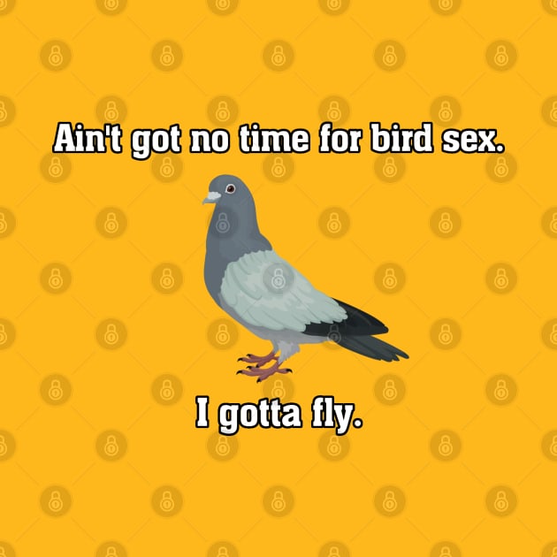 Ain't got no time for bird sex (white text with border) by TeeShawn