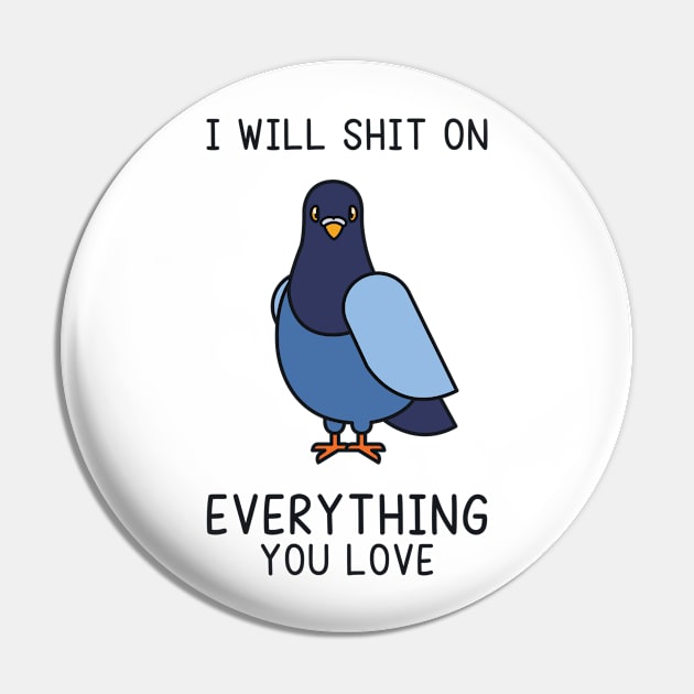 I Will Shit on Everything You Love Pin by redbarron