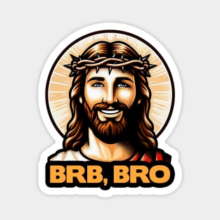 BRB BRO meme Jesus Christ is coming soon! Magnet