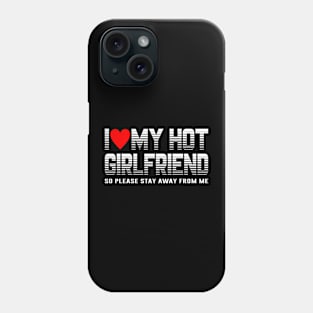 I Love My Hot Girlfriend So Please Stay Away From Me Couple Heart Love Phone Case