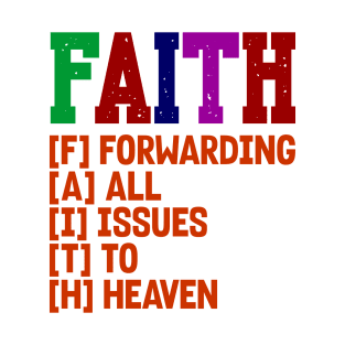 FAITH - FORWARDING ALL ISSUES TO HEAVEN T-Shirt