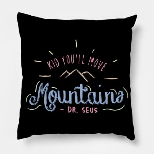 Kid You'll Move Mountains Pillow